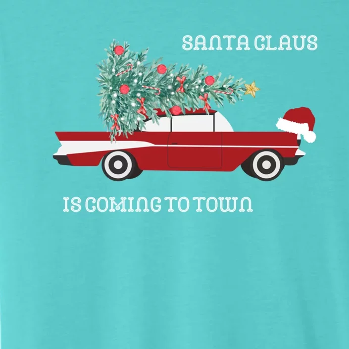 Santa Claus Is Coming To Town Christmas Tops And Funny Gift ChromaSoft Performance T-Shirt