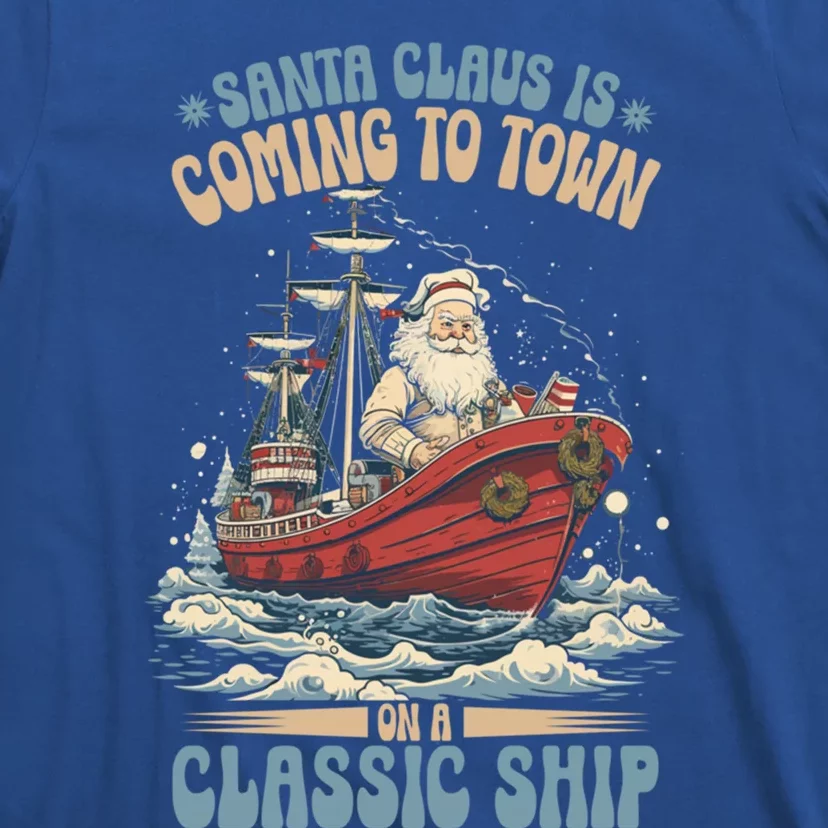 Santa Claus Is Coming To Town Classic Ship Sailing Lover Gift T-Shirt