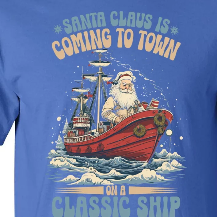 Santa Claus Is Coming To Town Classic Ship Sailing Lover Gift Tall T-Shirt