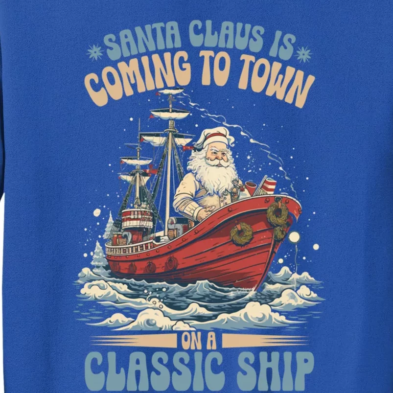 Santa Claus Is Coming To Town Classic Ship Sailing Lover Gift Tall Sweatshirt