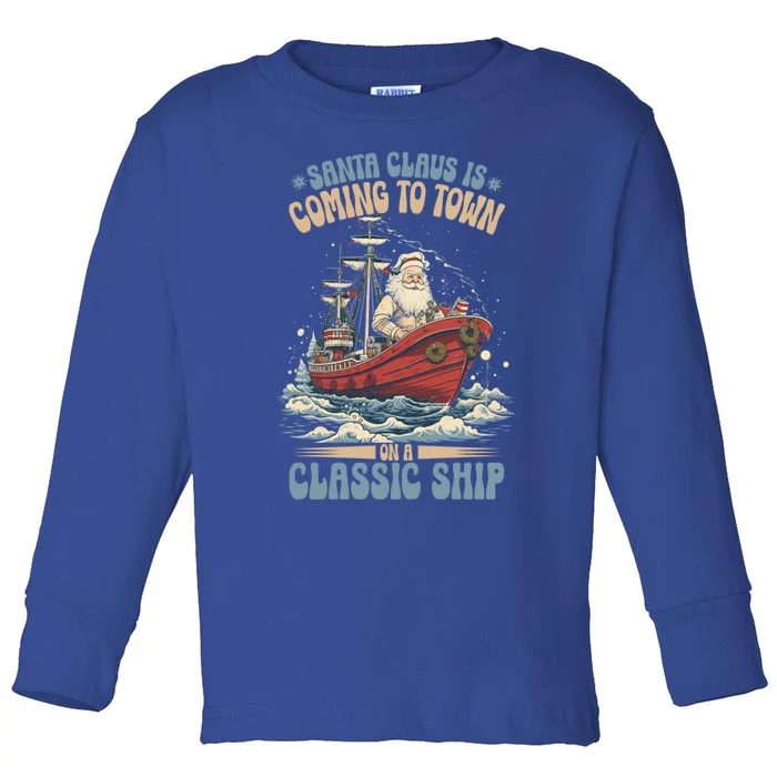 Santa Claus Is Coming To Town Classic Ship Sailing Lover Gift Toddler Long Sleeve Shirt