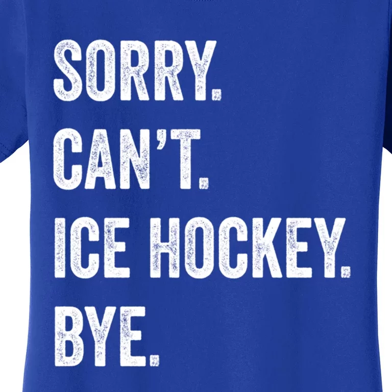 Sorry Cant Ice Hockey Bye Retro Ice Hockey Lovers Sport Fan Great Gift Women's T-Shirt