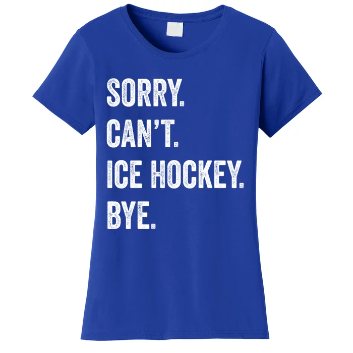 Sorry Cant Ice Hockey Bye Retro Ice Hockey Lovers Sport Fan Great Gift Women's T-Shirt