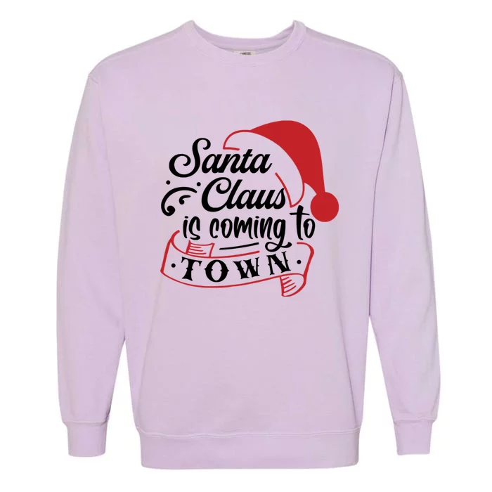 Santa Claus Is Coming To Town Santa Hat Design Gift Garment-Dyed Sweatshirt