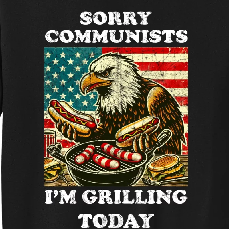 Sorry Communists Im Grilling Today Tall Sweatshirt