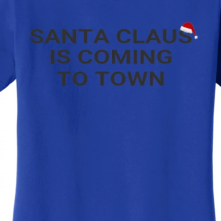 Santa Claus Is Coming To Town Meaningful Gift Women's T-Shirt