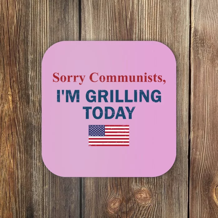 Sorry Communists Im Grilling Today Coaster