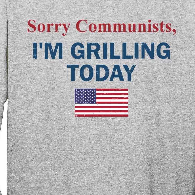 Sorry Communists Im Grilling Today Tall Long Sleeve T-Shirt