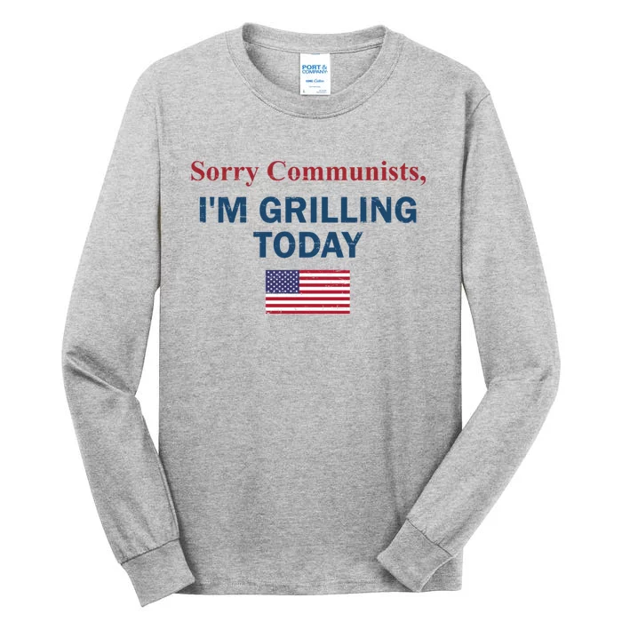 Sorry Communists Im Grilling Today Tall Long Sleeve T-Shirt