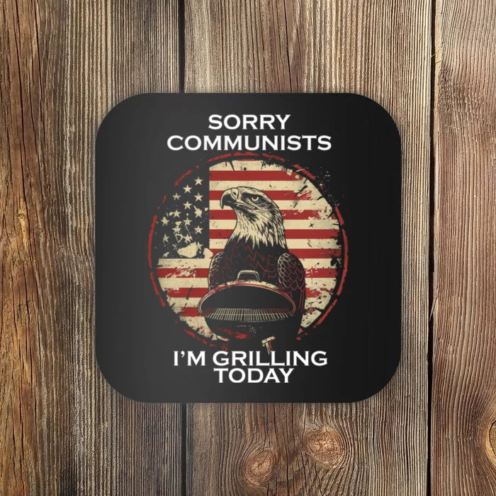 Sorry Communists Im Grilling Today Coaster