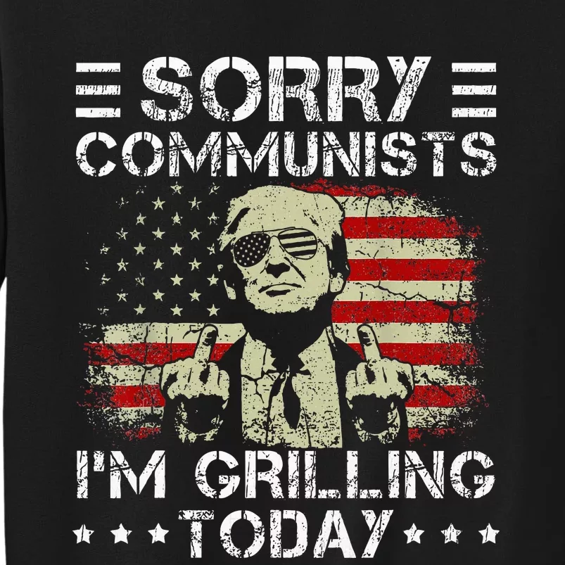 Sorry Communists IM Grilling Today Tall Sweatshirt