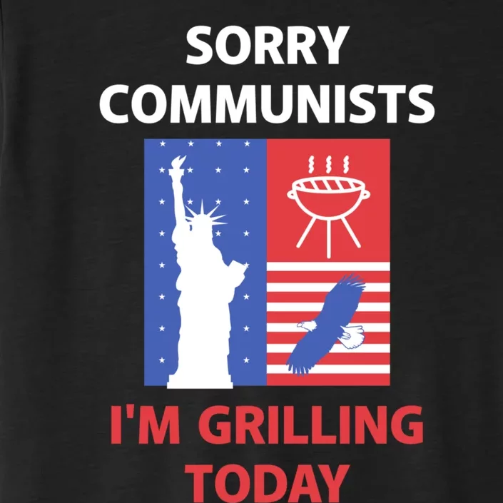 Sorry Communists Im Grilling Today ChromaSoft Performance T-Shirt