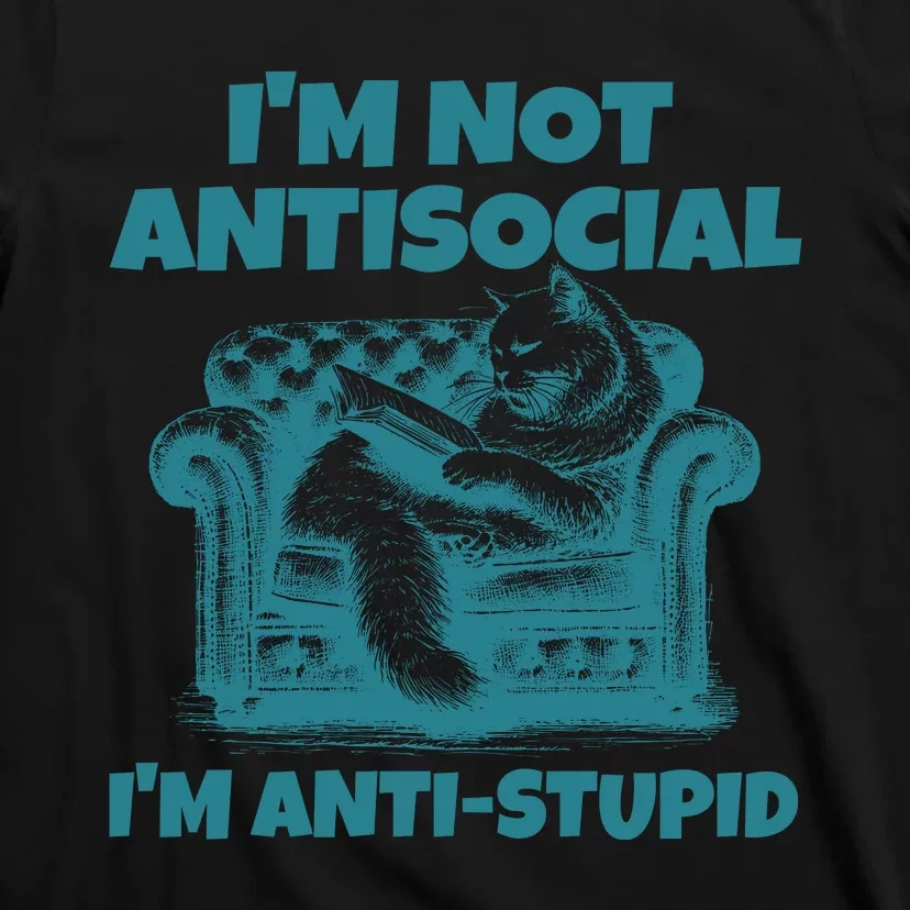 Sarcastic Cat Im Not Anti Social Im Anti Stupid T-Shirt