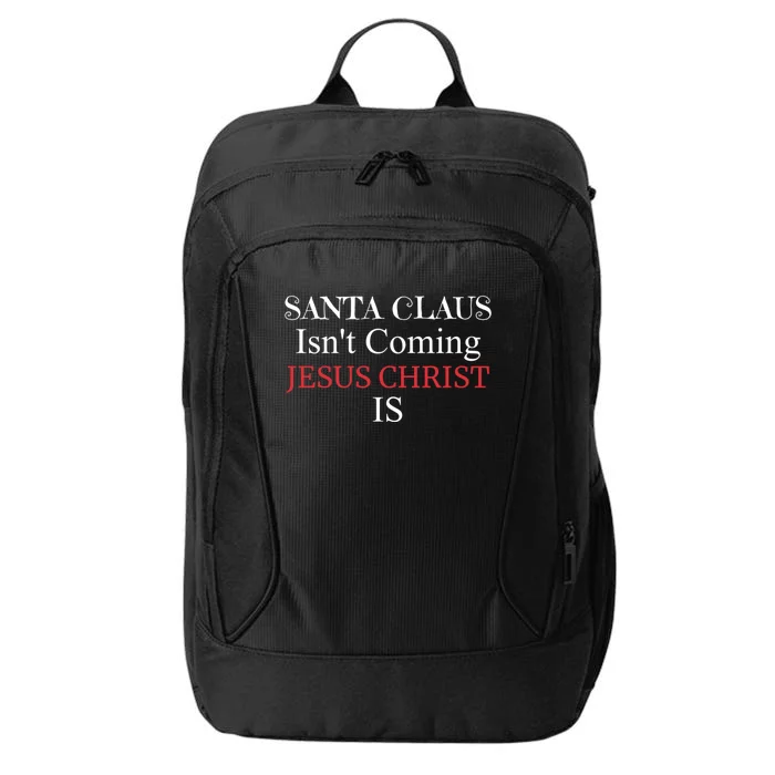 Santa Claus IsnT Coming Jesus Christ Is Gift City Backpack