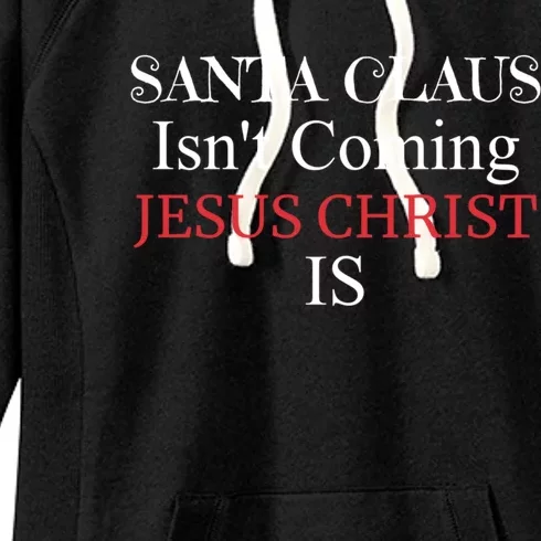 Santa Claus IsnT Coming Jesus Christ Is Gift Women's Fleece Hoodie