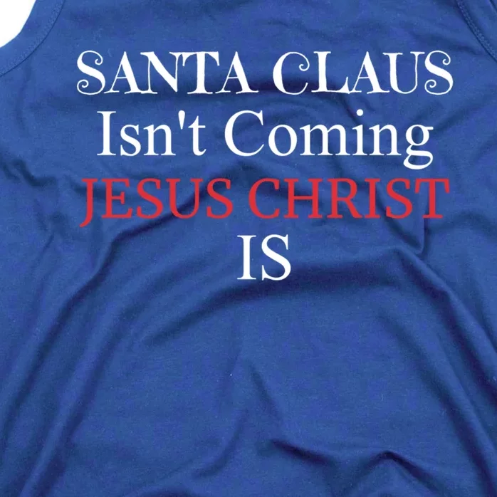 Santa Claus IsnT Coming Jesus Christ Is Gift Tank Top