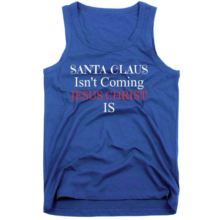 Santa Claus IsnT Coming Jesus Christ Is Gift Tank Top