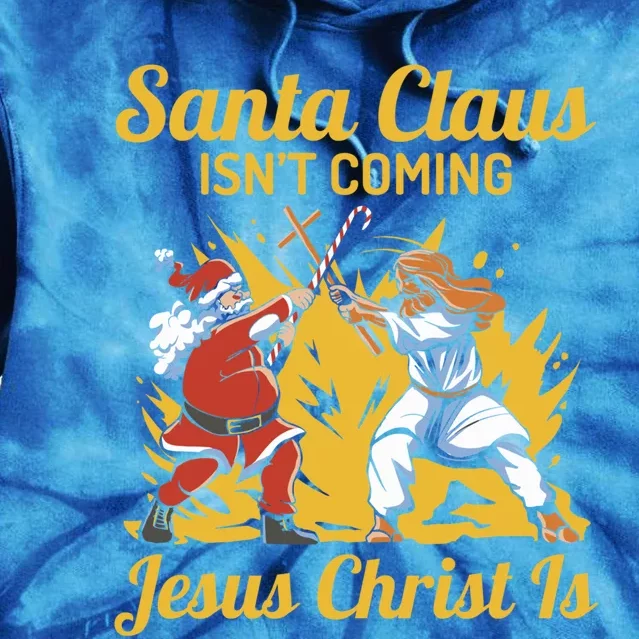 Santa Claus Isn’T Coming Jesus Christ Is Funny Trendy Xmas Gift Tie Dye Hoodie