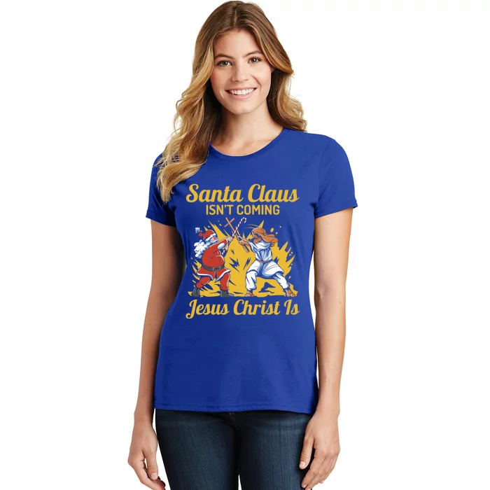 Santa Claus Isn’T Coming Jesus Christ Is Funny Trendy Xmas Gift Women's T-Shirt