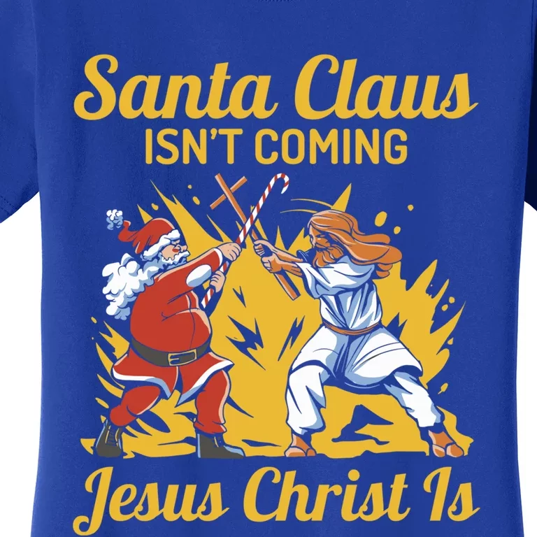 Santa Claus Isn’T Coming Jesus Christ Is Funny Trendy Xmas Gift Women's T-Shirt