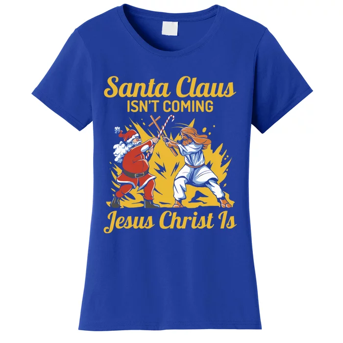 Santa Claus Isn’T Coming Jesus Christ Is Funny Trendy Xmas Gift Women's T-Shirt