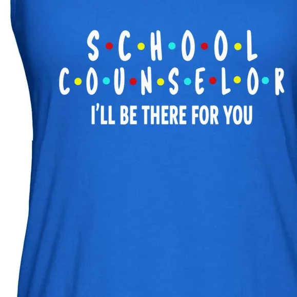 School Counselor ILl Be There For You Gift Ladies Essential Flowy Tank