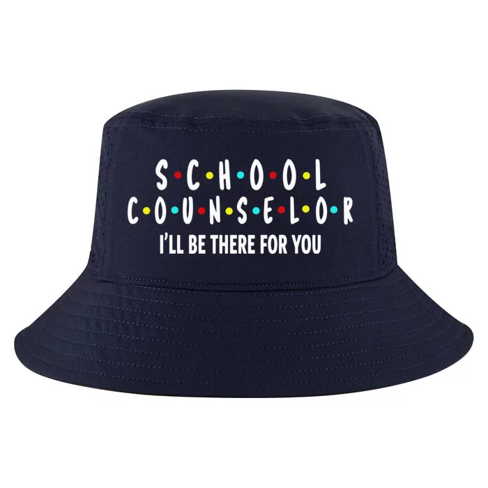 School Counselor ILl Be There For You Gift Cool Comfort Performance Bucket Hat