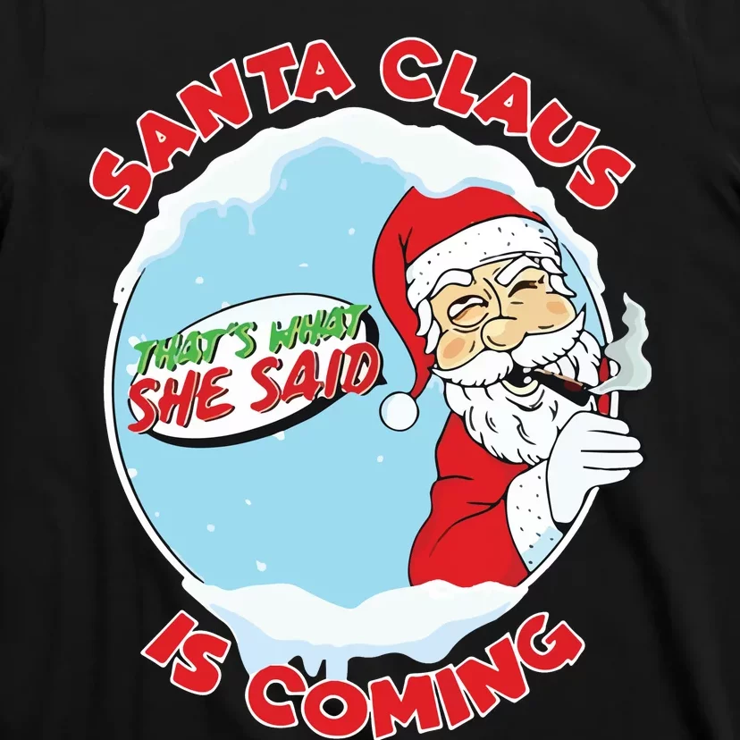 Santa Claus Is Coming Thats What She Said T-Shirt