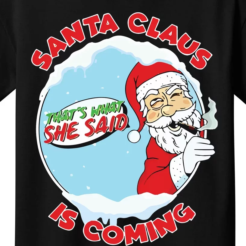 Santa Claus Is Coming Thats What She Said Kids T-Shirt