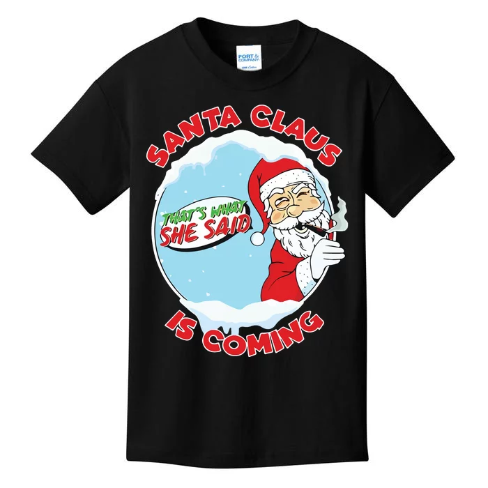 Santa Claus Is Coming Thats What She Said Kids T-Shirt