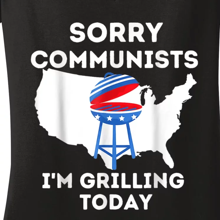 Sorry Communists Im Grilling Today Funny 4th Of July Bbq Women's V-Neck T-Shirt