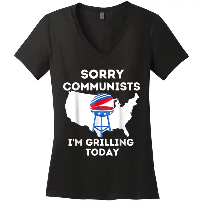 Sorry Communists Im Grilling Today Funny 4th Of July Bbq Women's V-Neck T-Shirt