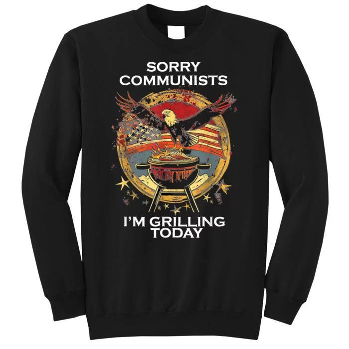 Sorry Communists Im Grilling Today Funny 4th Of July Bbq Tall Sweatshirt