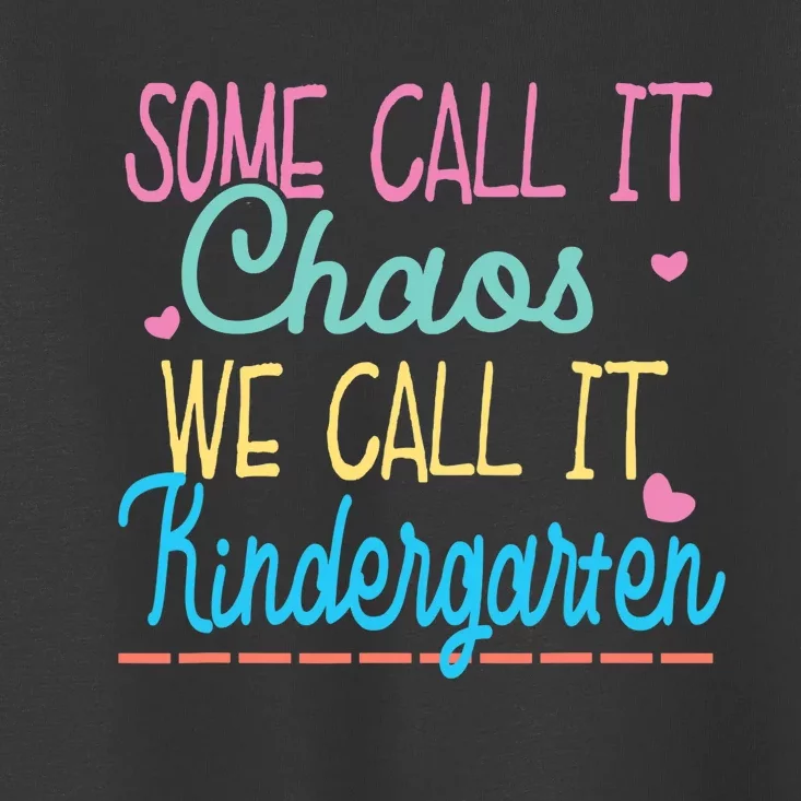 Some Call It Chaos We Call It Kindergarten Funny Teacher Toddler T-Shirt