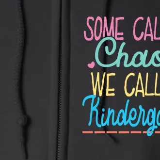 Some Call It Chaos We Call It Kindergarten Funny Teacher Full Zip Hoodie