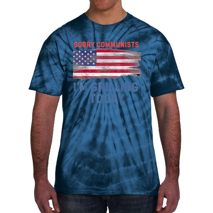 Sorry Communists Im Grilling Today Funny 4th Of July Bbq Tie-Dye T-Shirt