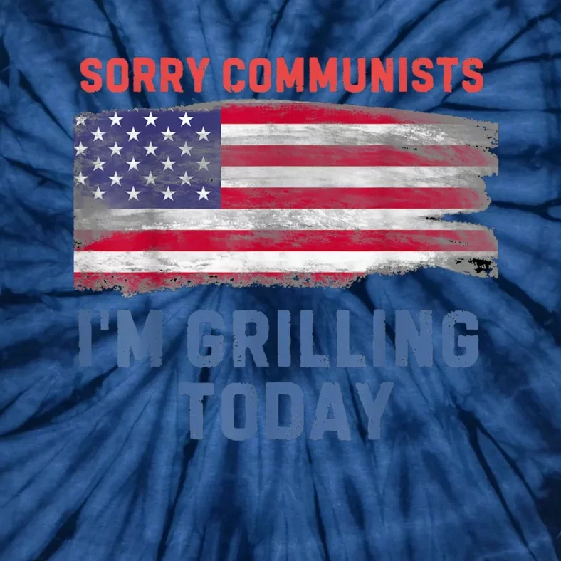 Sorry Communists Im Grilling Today Funny 4th Of July Bbq Tie-Dye T-Shirt