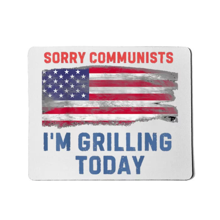 Sorry Communists Im Grilling Today Funny 4th Of July Bbq Mousepad