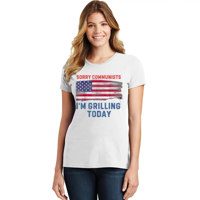 Sorry Communists Im Grilling Today Funny 4th Of July Bbq Women's T-Shirt