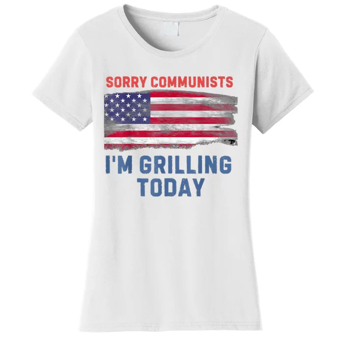 Sorry Communists Im Grilling Today Funny 4th Of July Bbq Women's T-Shirt