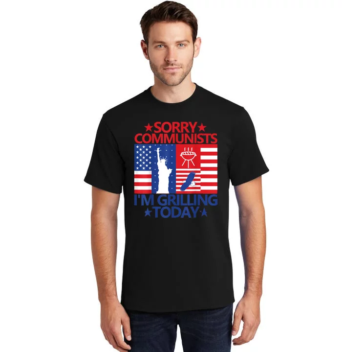 Sorry Communists Im Grilling Today Funny 4th Of July Bbq Tall T-Shirt