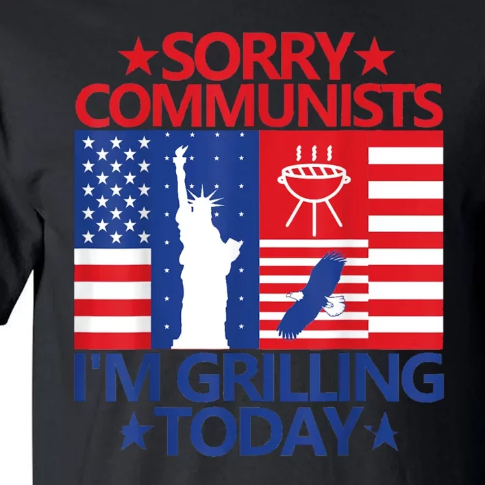 Sorry Communists Im Grilling Today Funny 4th Of July Bbq Tall T-Shirt