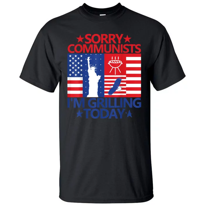 Sorry Communists Im Grilling Today Funny 4th Of July Bbq Tall T-Shirt