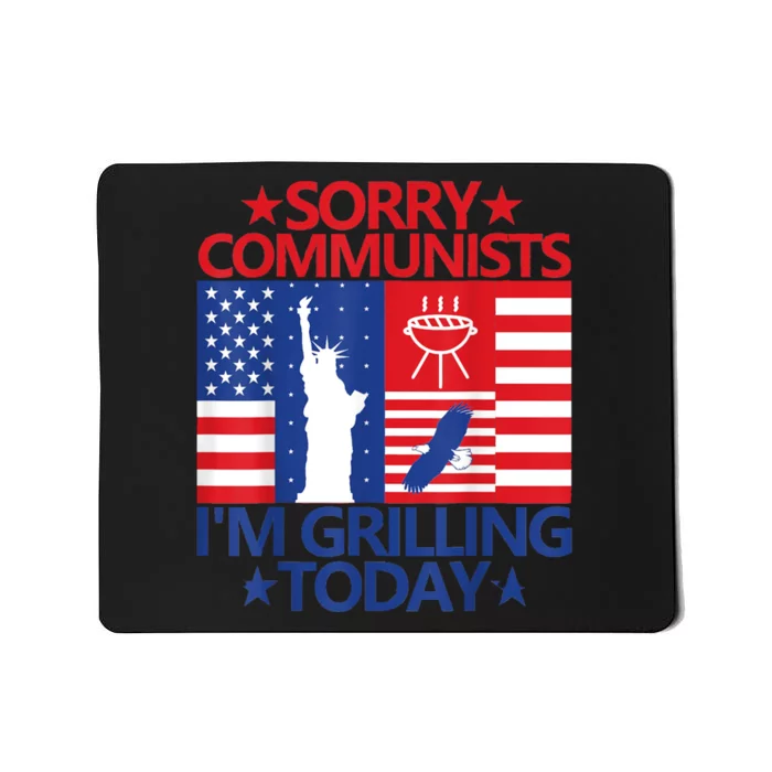 Sorry Communists Im Grilling Today Funny 4th Of July Bbq Mousepad