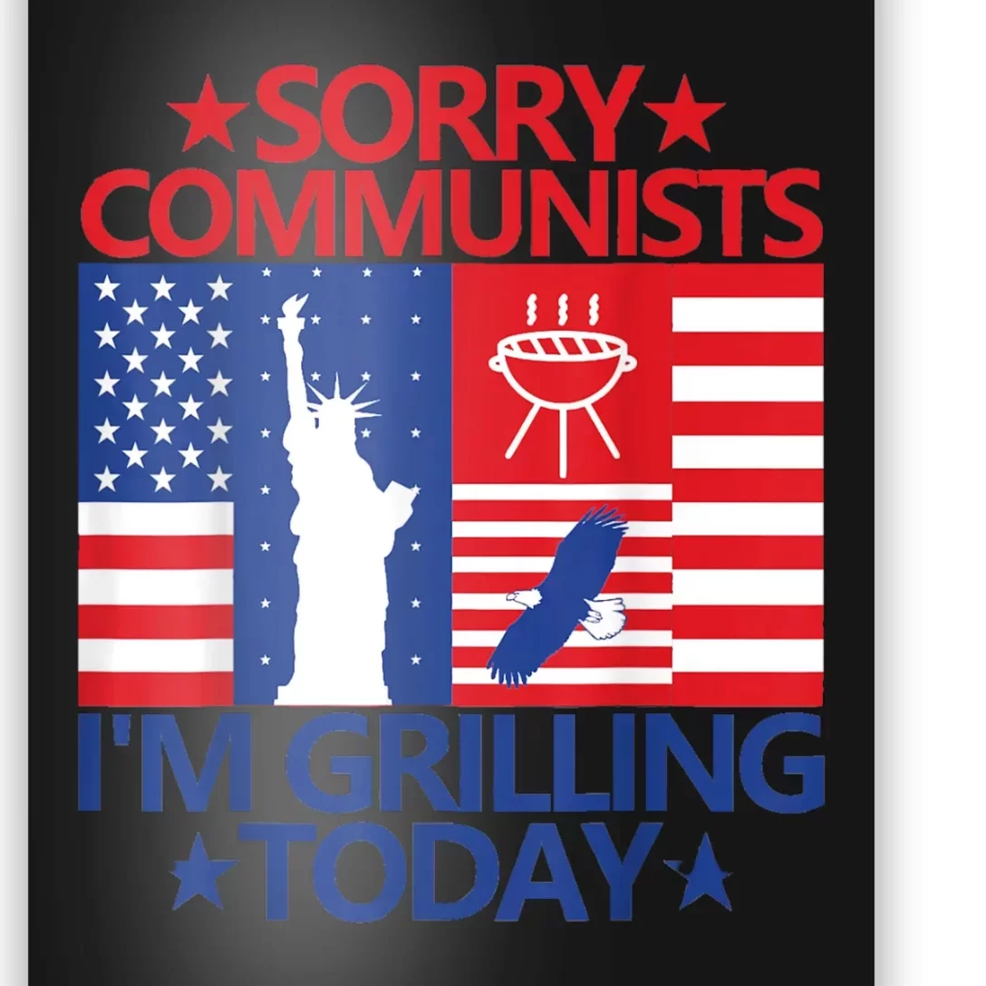 Sorry Communists Im Grilling Today Funny 4th Of July Bbq Poster