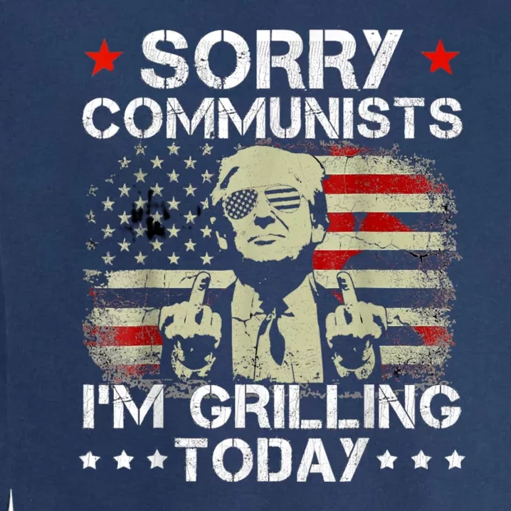 Sorry Communists Im Grilling Today Funny 4th Of July Bbq Garment-Dyed Sweatshirt