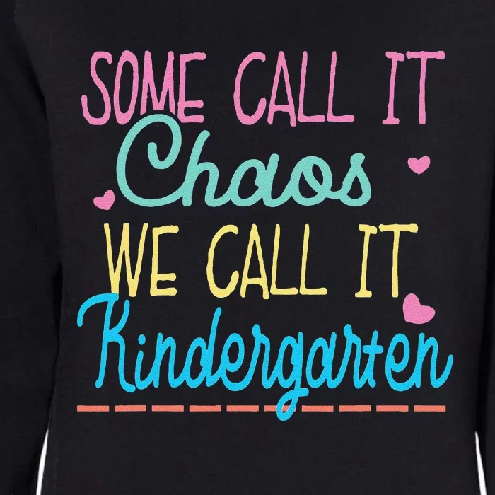 Some Call It Chaos We Call It Kindergarten Funny Teacher Womens California Wash Sweatshirt