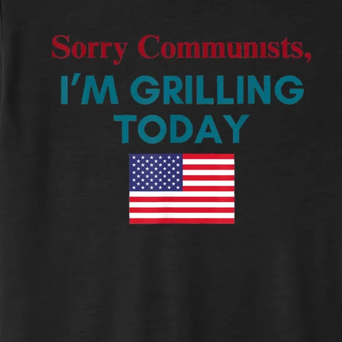 Sorry Communists Im Grilling Today Funny 4th Of July Bbq ChromaSoft Performance T-Shirt