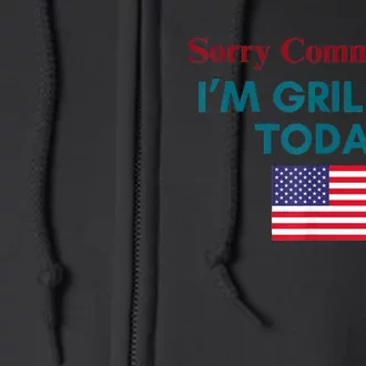 Sorry Communists Im Grilling Today Funny 4th Of July Bbq Full Zip Hoodie