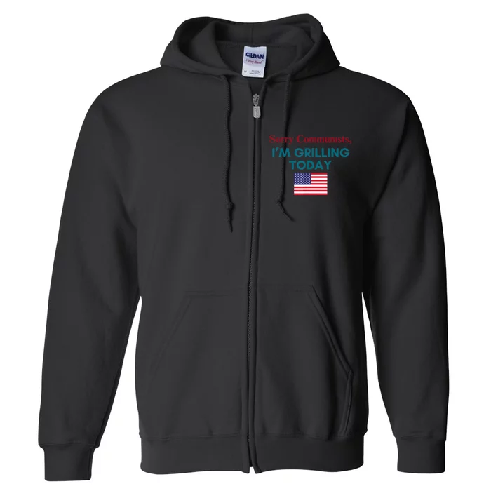 Sorry Communists Im Grilling Today Funny 4th Of July Bbq Full Zip Hoodie